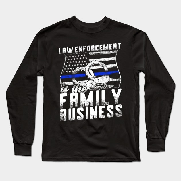 Law Enforcement Is The Family Business Long Sleeve T-Shirt by thingsandthings